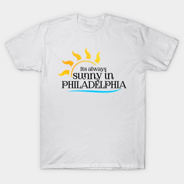 It's always sunny in Philadelphia T-Shirt by Lovelybrandingnprints